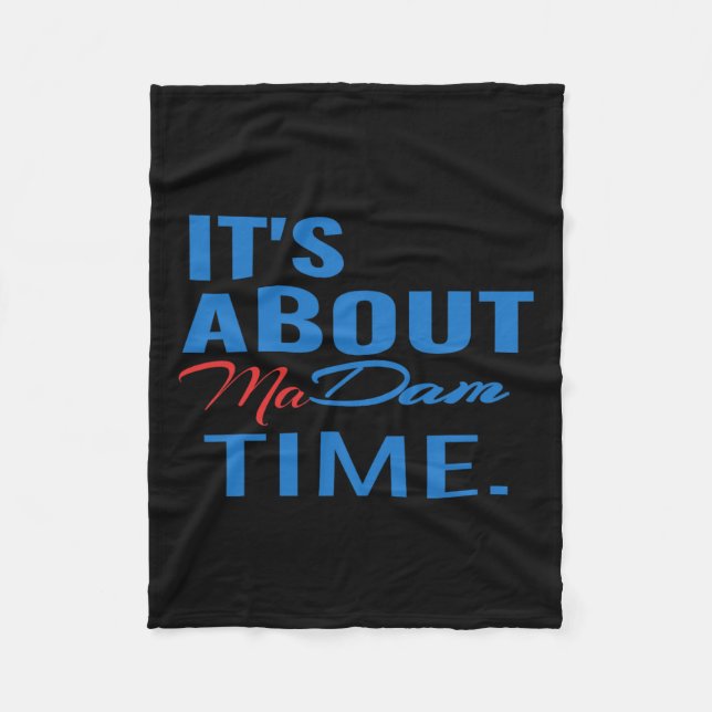 Harris For President It's About Madam Time  Fleece Blanket (Front)