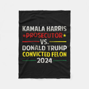 Harris Prosecutor Vs Donald Trump Convicted Felon  Fleece Blanket