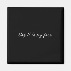 Harris Say It To My Face 1  Magnet