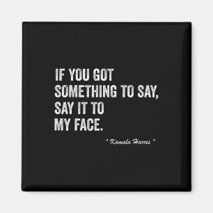 Harris Tells To Trump &#'; Say It To My Face &#  Magnet