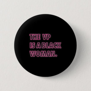 Harris Vp The Vp Is A Black Woman  6 Cm Round Badge