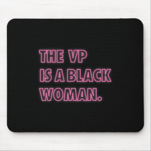 Harris Vp The Vp Is A Black Woman Mouse Pad