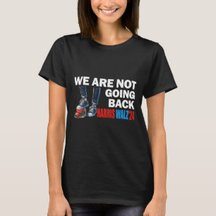 Harris Waltz 2024 We're Not Going Back Kamala Harr T-Shirt