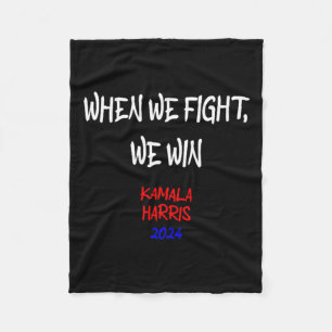 Harris When We Fight We Win 2024 Political  Fleece Blanket