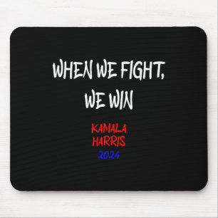 Harris When We Fight We Win 2024 Political  Mouse Pad