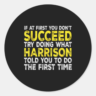 Harrison - If At First You Don't Succeed Try Doing Classic Round Sticker
