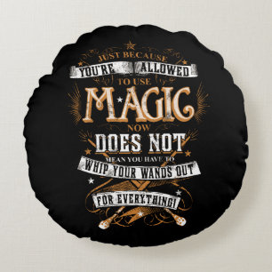 Harry Potter Spell   Just Because You're Allowed T Round Cushion