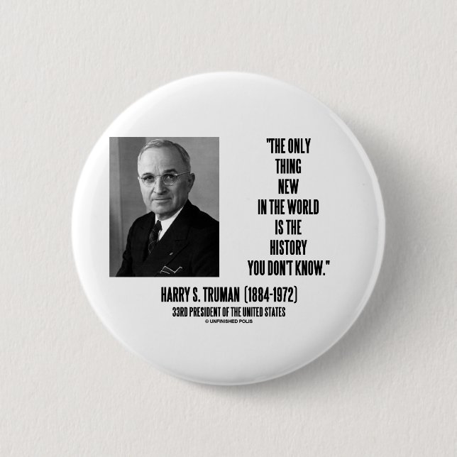 Harry Truman Only Thing New History You Don't Know 6 Cm Round Badge (Front)