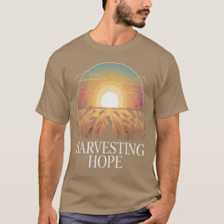 Harvesting Hope Embrace The Dawn Of Possibility Fa T-Shirt