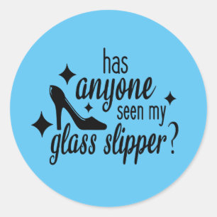 Has Anyone Seen My Glass Slipper Classic Round Sticker