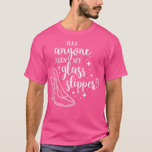 Has Anyone Seen My Glass SlipperFunny Princess Tee