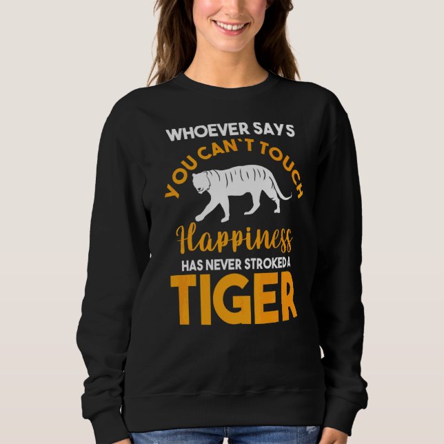 Has Never Stroked A Tiger Sweatshirt (Front)