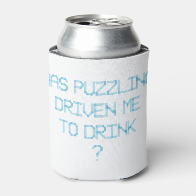 HAS PUZZLING DRIVEN ME TO DRINK ? CAN COOLER (Can Front)