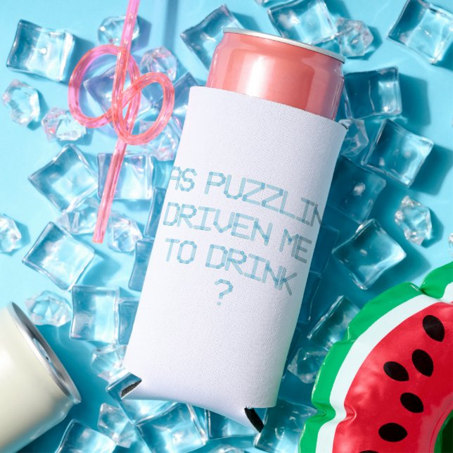 HAS PUZZLING DRIVEN ME TO DRINK ? SELTZER CAN COOLER (In Situ Summer)