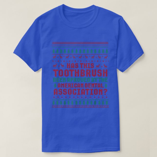 Has This Toothbrush Been Approved American Dental  T-Shirt (Design Front)
