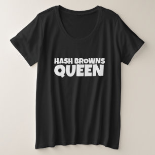HASH BROWNS QUEEN T-SHIRTS PLUS SIZE