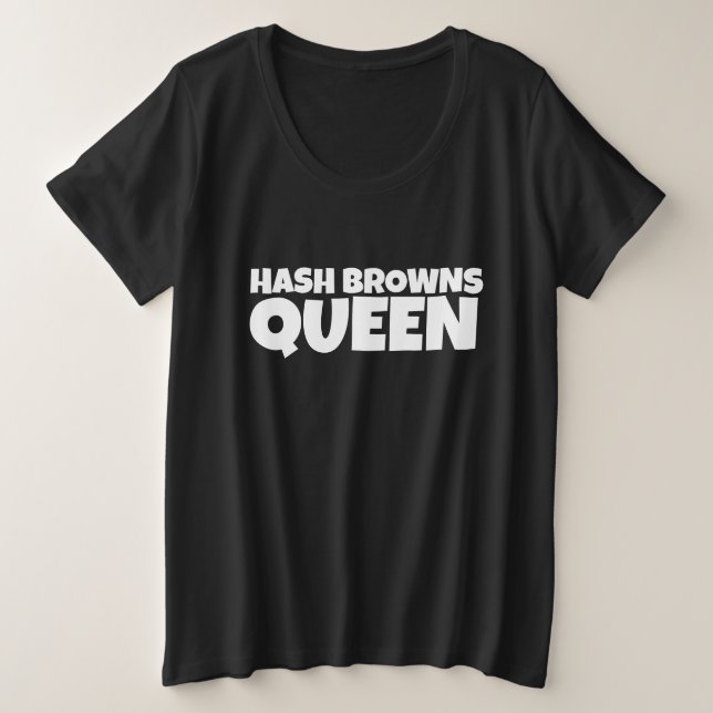 HASH BROWNS QUEEN T-SHIRTS PLUS SIZE (Design Front)