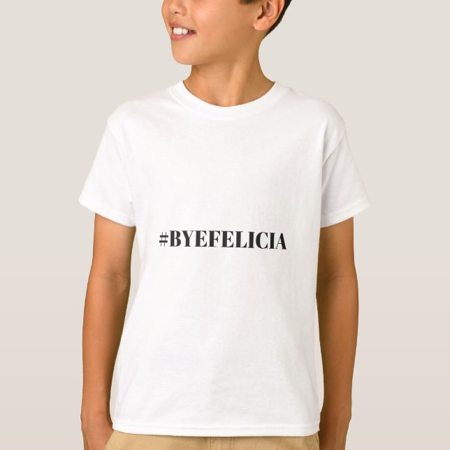 Hashtag Bye Felicia Humour Illustration Apparel T-Shirt (Front)