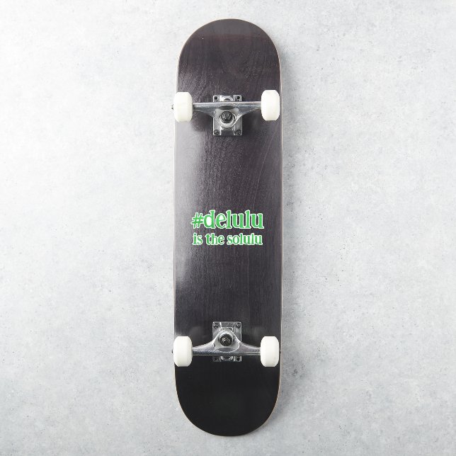 Hashtag # Delulu is the Solulu Green (Skateboard)