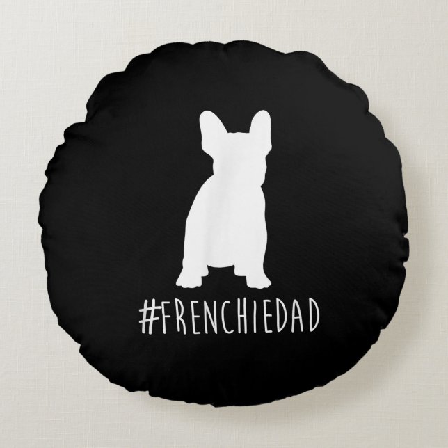 hashtag frenchie dad  french bulldog dad round cushion (Front)