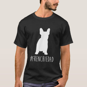 hashtag frenchie dad  french bulldog dad T-Shirt