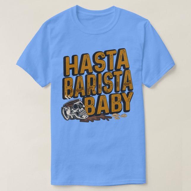 Hasta Barista Baby for Coffee Lover and Barista 1 T-Shirt (Design Front)