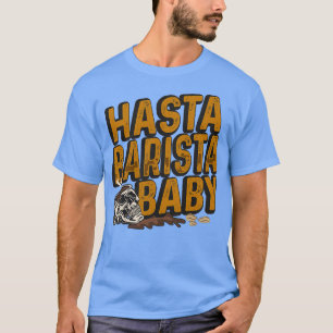 Hasta Barista Baby for Coffee Lover and Barista 1 T-Shirt