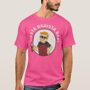 Hasta Barista Baby for Coffee Lover and Barista T-Shirt