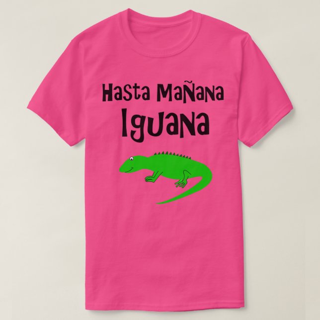 Hasta Manana Iguana  T-Shirt (Design Front)