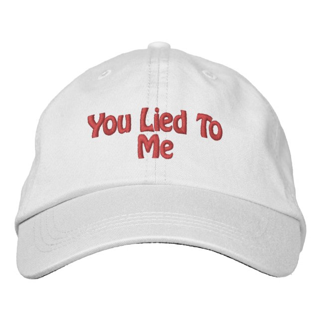 hat reads "YOU LIED TO ME" (Front)