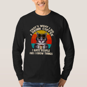 Hat S What I Do I Drink Coffee I Hate People And I T-Shirt