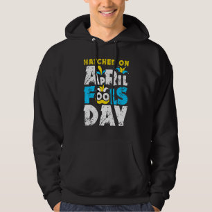 Hatched On April Fools Day jokes Hoodie