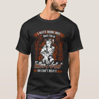 Hate Being Hot But I'M A Tattoo Artist Hoodie Sexy T-Shirt