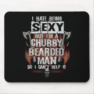 Hate Being Y But I'm A Chubby Bearded Man Can't He Mouse Pad