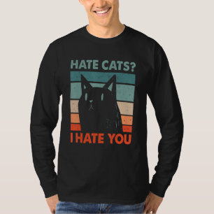 Hate Cats I Hate You Cat Lover Funny Kitten Humor  T-Shirt