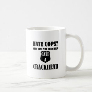 Hate Cops? Next Time You Need Help Call A Crackhea Coffee Mug