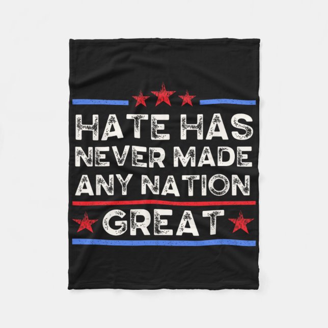 Hate Has Never Made Any Nation Great, Anti Trump,  Fleece Blanket (Front)