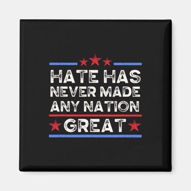 Hate Has Never Made Any Nation Great, Anti Trump,  Magnet (Front)