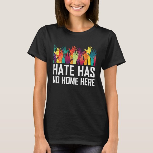 Hate Has No Home Here Diversity Anti Hate Unity T-Shirt (Front)