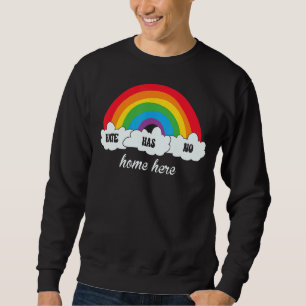 Hate Has No Home Here Equality Lgbt Immigrant Anti Sweatshirt