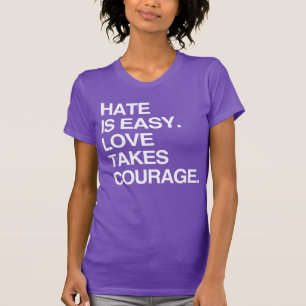 HATE IS EASY. LOVE TAKES CO T-Shirt