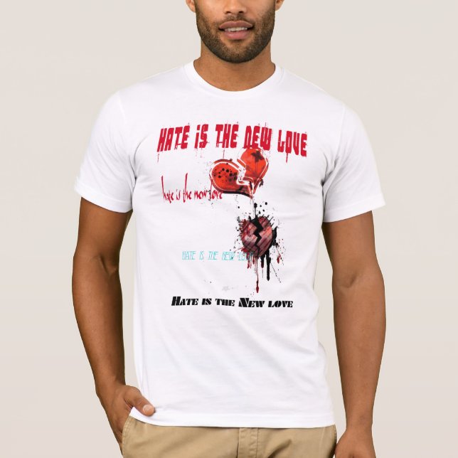 hate is the new love T-Shirt (Front)