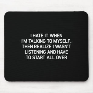 Hate It When I'm Talking To Myself, Funny, Jokes,  Mouse Pad