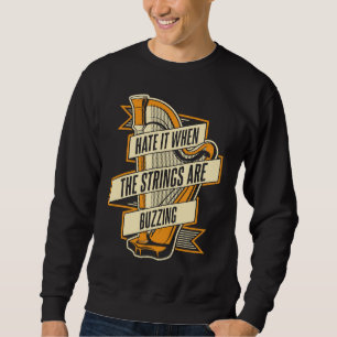 Hate It When The Strings Are Buzzing Pedal Harp Ha Sweatshirt