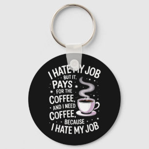 Hate Job But Pays For Coffee Funny Work Humour Key Ring