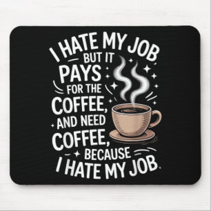 Hate Job But Pays For Coffee Funny Work Humour Mouse Pad