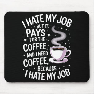 Hate Job But Pays For Coffee Funny Work Humour Mouse Pad