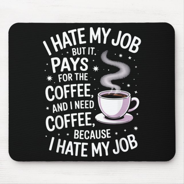 Hate Job But Pays For Coffee Funny Work Humour Mouse Pad (Front)