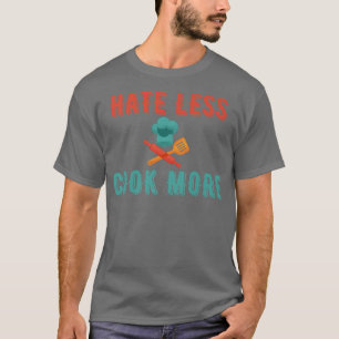 Hate Less Cook More Chef Cooking Home Cook Peace L T-Shirt