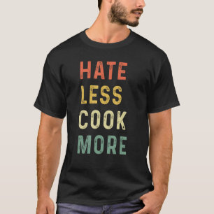 Hate Less Cook More Chef Cooking Home Cook Peace L T-Shirt